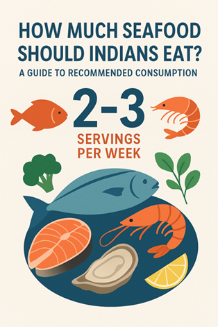How Much Seafood Should Indians Eat? A Guide to Recommended Consumption